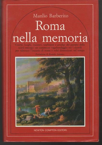 Roma nella memoria Giorni, luoghi, incontri, tradizioni e prodigi del passato della \città eterna\" Prefazione di Rosario Assunto (stampa 1992)" - Manlio Barberito - copertina