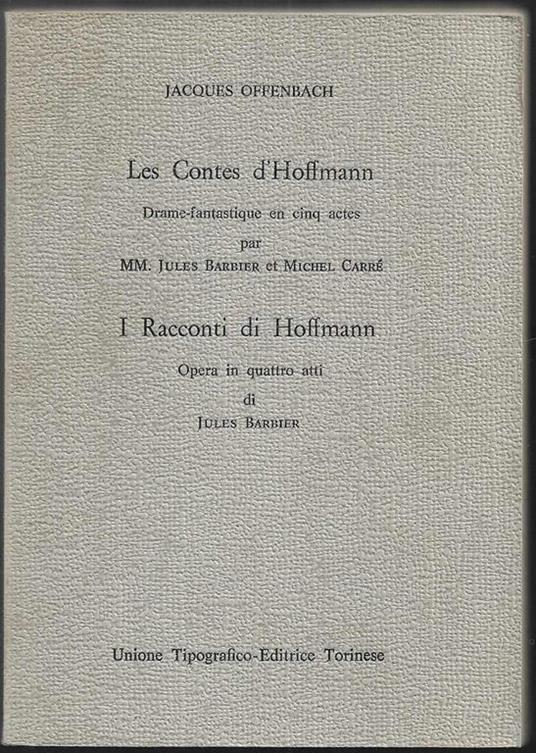 Les Contes d'Hoffmann Drame-fantastique en cinq actes par MM. Jules Barbier et Michel Carré. I Racconti di Hoffmannn Opera in quattro atti di Jules Barbier A cura di Claudio Casini (stampa 1973) - Jacques Offenbach - copertina