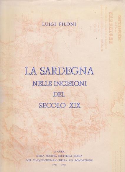 La Sardegna nelle incisioni del secolo XIX A cura della Società Elettrica Sarda nel Cinquantenario della sua Fondazione 1911 - 1961 - Luigi Piloni - copertina