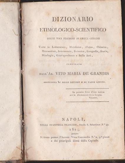 Dizionario etimologico-scientifico delle voci italiane di greca origine usate in Letteratura, Metafisica, Fisica, Chimica, Matematica, Astronomia, Botanica, Geografia, Storia, Mitologia, Giurisprudenza e Belle Arti - Vito Maria De Grandis - copertina