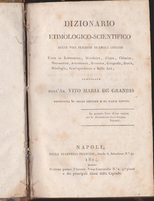 Dizionario etimologico-scientifico delle voci italiane di greca origine usate in Letteratura, Metafisica, Fisica, Chimica, Matematica, Astronomia, Botanica, Geografia, Storia, Mitologia, Giurisprudenza e Belle Arti - Vito Maria De Grandis - copertina