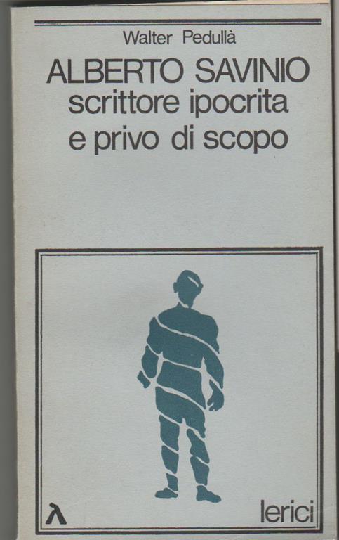 Alberto Savinio scrittore ipocrita e privo di scopo (stampa 1979) - Walter Pedullà - copertina
