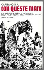 Con queste mani L'autobiografia 1944-45 di un ufficiale della polizia politica della Repubblica di Salò (stampa 1973)