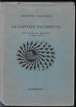 La capitale incompiuta Cenni di una storia degli Italiani in Roma capitale (stampa 1987)
