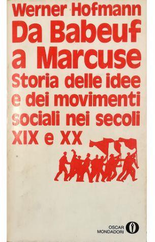Da Babeuf a Marcuse Storia delle idee e dei movimenti sociali nei secoli XIX e XX - Werner Hofmann - copertina