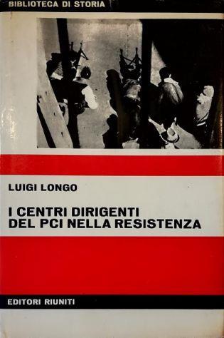 I centri dirigenti del PCI nella resistenza - Luigi Longo - copertina
