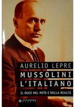 Mussolini l'italiano Il Duce nel mito e nella realtà