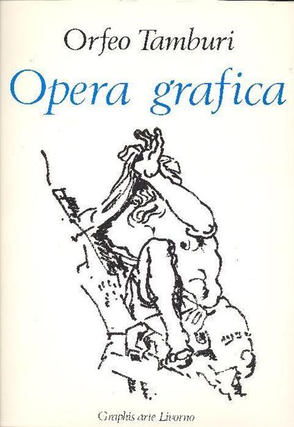Orfeo Tamburi Opera grafica Disegni Guazzi Acquarelli dal 1929 al 1970 Presentazione di Fortunato Bellonzi - Orfeo Tamburi - copertina