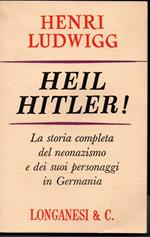 Heil Hitler! La storia completa del neonazismo e dei suoi personaggi in Germania