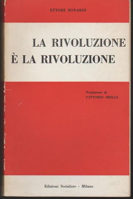 La rivoluzione é la rivoluzione Prefazione di Vittorio Orilia - Ettore Bonardi - copertina