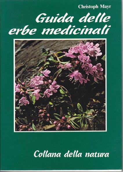 Guida delle erbe medicinali 100 piante curative in libera crescita - Christoph Mayr - copertina