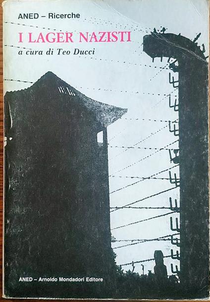 I Lager nazisti Per distruggere l'uomo nell'uomo Introduzione e "schede informative" sui principali Lager Prefazione di Gianfranco Maris - Teo Ducci - copertina