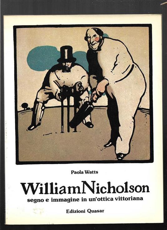 William Nicholson Segno e immagine in un'ottica vittoriana Roma, Palazzo Venezia, Appartamento Cybo 31 gennaio. 25 marzo 1983 (stampa 1983) - Paola Watts - copertina