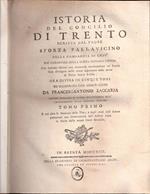 Istoria Del Concilio Di Trento Scritta Dal Padre Sforza Pallavicino Della Compagnia Di Gesù Ora Cardinale Della Santa Romana Chiesa