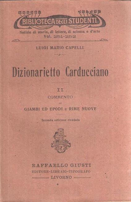 Dizionarietto Carducciano Ii. Commento Di Giambi Ed Epodi E Rime Nuove - Luigi Mario Capelli - copertina