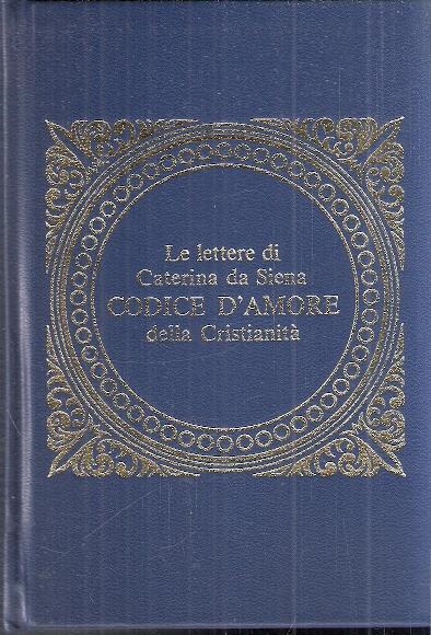 Le Lettere Di Caterina Da Siena Codice D'amore Della Cristianità - Caterina da Siena (santa) - copertina
