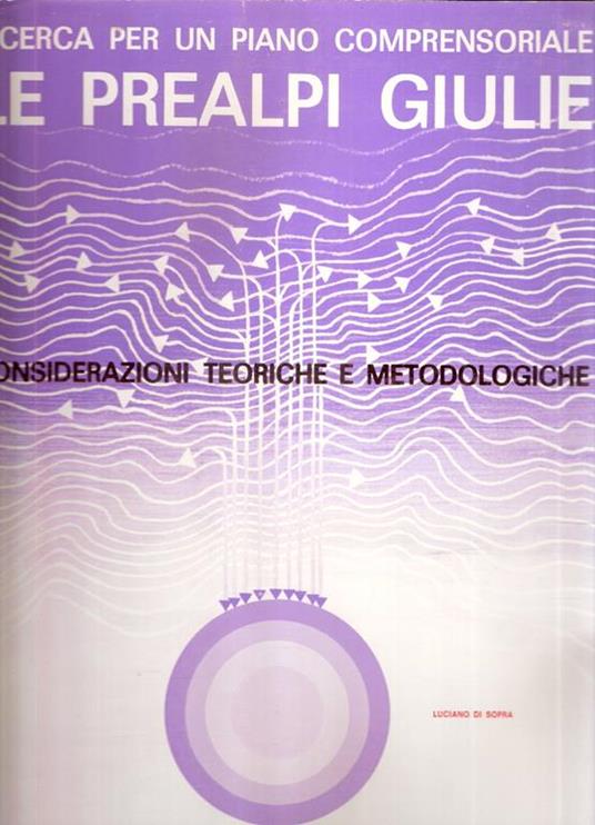 Le Prealpi Giulie - Considerazioni Teoriche E Metodologiche - Vol. 3 - Luciano Di Sopra - copertina