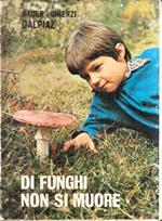 Di Funghi Non Si Muore Piccolo Trattato Sui Finghi Velenosi