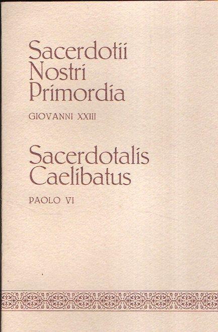 Sacerdotii Nostri Primordia. Sacerdotalis Celibatus - Giovanni XXIII,Paolo VI - copertina