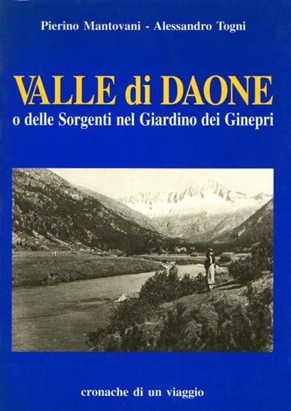 Valle Di Daone O Delle Sorgenti Nel Giardino Dei Ginepri Cronache Di Un Viaggio - Pierino Mantovani,Alessandro Togni - copertina