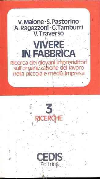 Vivere In Fabbrica - Ricerca Dei Giovani Imprenditori Sull'organizzazione Del Lavoro Nella Piccola E - V. Maione,S. Pastorino - copertina