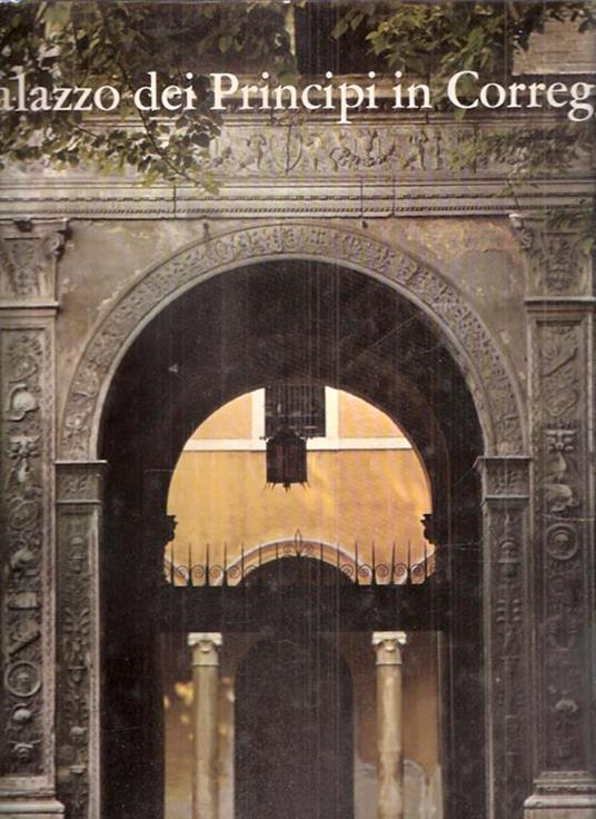 Il Palazzo Dei Principi In Correggio - Gabriele Adani - copertina
