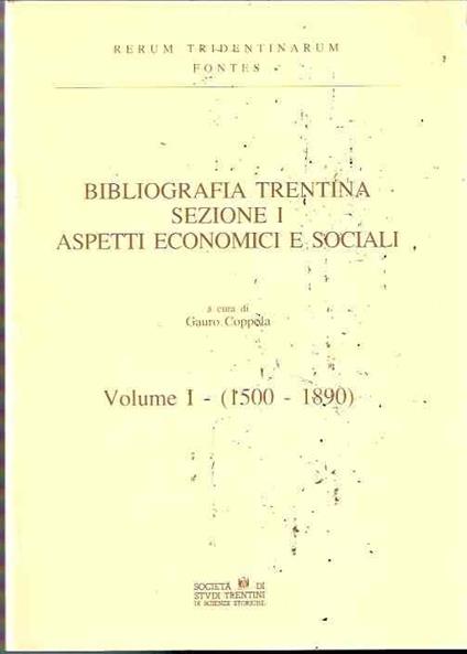 Bibliografia Trentina Sezione I. Aspetti Economici E Sociali. Vol. I /1500-1890) - copertina