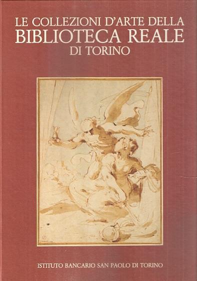 Le Collezioni D'arte Della Biblioteca Reale Di Torino. Disegni, Ncisioni, Manoscritti Figurati - copertina