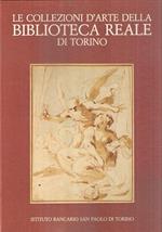 Le Collezioni D'arte Della Biblioteca Reale Di Torino. Disegni, Ncisioni, Manoscritti Figurati