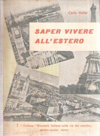 Saper Vivere All'estero A Colloquio Con La Gioventù Emigrata - Carlo Holler - copertina