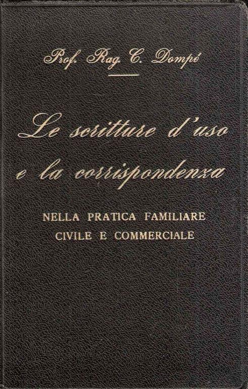 Le Scritture D'uso E La Corrispondenza Nella Pratica Familiare Civile E Commerciale - Carlo Dompé - copertina