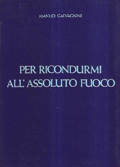 Per Ricondurmi All'assoluto Fuoco - Manlio Galvagnini - copertina