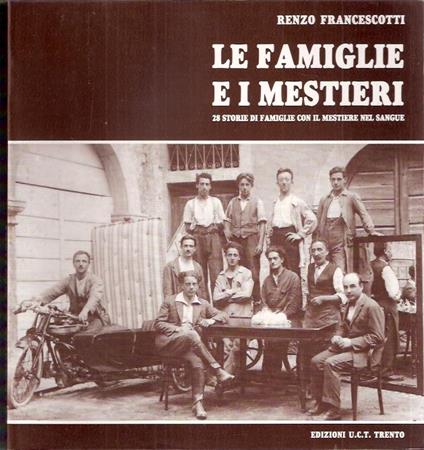 Le Famiglie E I Mestieri - 28 Storie Di Famiglie Con Il Mestiere Nel Sangue - Renzo Francescotti - copertina