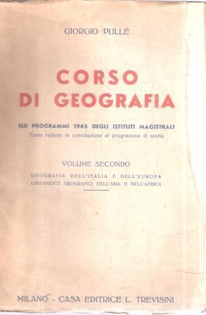 Corso Di Geografia Sui Programmi 1945 Degli Istituti Magistrali Volume Secondo - Giorgio Pullé - copertina