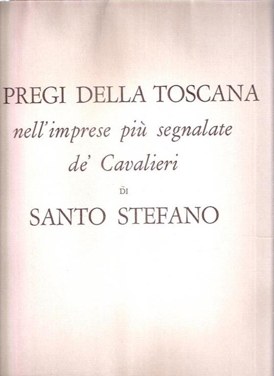 I Pregi Della Toscana Nell'imprese Più Segnalate Dé Cavalieri Di Santo Stefano - copertina
