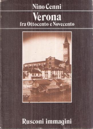 Verona Fra Ottocento E Novecento - Nino Cenni - copertina