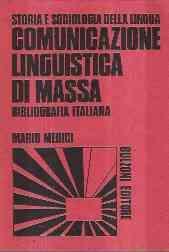 Storia E Sociologia Della Lingua - Comunicazione Linguistica Di Massa - Bibliografia Italiana - Mario Medici - copertina