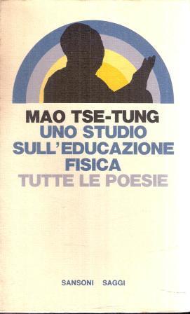 Uno Studio Sull'educazione Fisica. Tutte Le Poesie - Tse-tung Mao - copertina