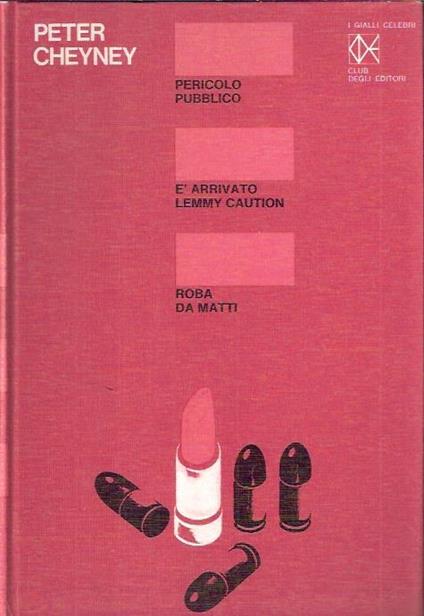 Pericolo Pubblico - Roba Da Matti - é Arrivato Lemmy Caution - Peter Cheyney - copertina