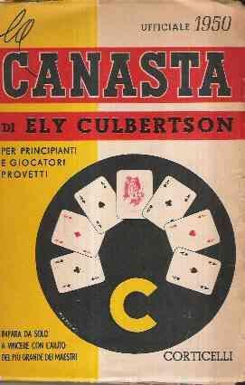 Canasta Per Principianti E Giocatori Provetti. Impara Da Solo A Vincere Con L'aiuto Dei Più Grandi - Ely Culbertson - copertina
