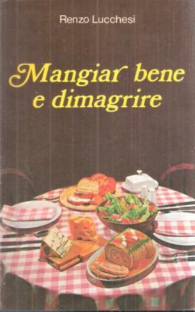 Mangiar Bene Per Dimagrire - Renzo Lucchesi - copertina