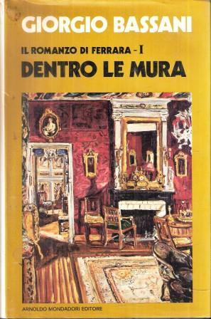 Dentro Le Mura. Il Romanzo Di Ferrara I - Giorgio Bassani - copertina