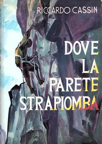 Dove La Parete Strapiomba - Riccardo Cassin - copertina