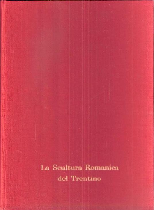La Scultura Romanica Del Trentino - Bruno Passamani - copertina
