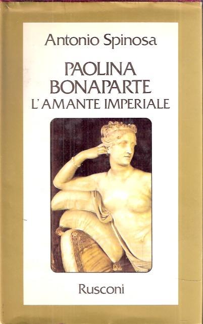 Paolina Bonaparte L'amante Imperiale - Antonio Spinosa - copertina