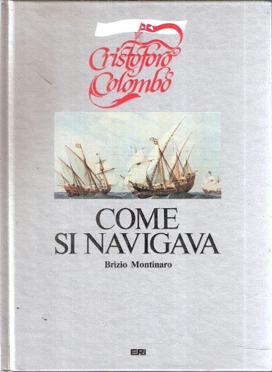 Cristoforo Colombo Come Si Navigava - Brizio Montinaro - copertina