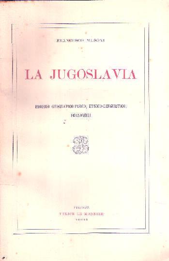 La Jugoslavia Profilo Geografico-Fisico, Etnico-Linguistico, Economico - Francesco Musoni - copertina