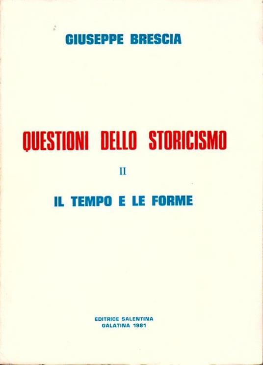 Questioni Dello Storicismo Ii. Il Tempo E Le Forme - Giuseppe Brescia - copertina