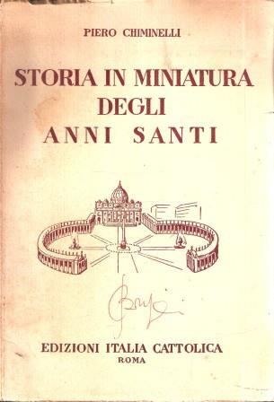 Storia In Miniatura Degli Anni Santi - Piero Chiminelli - copertina