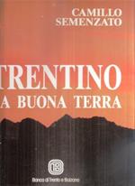 Trentino La Buona Terra Monti. Valli. Paesi